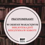 Przypominamy, że w okresie wakacyjnym w soboty biblioteka jest nieczynna.