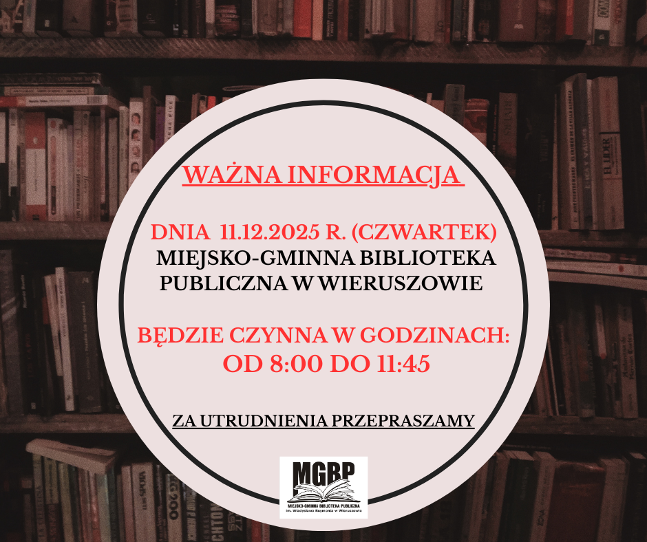 ZMIANA GODZIN PRACY BIBLIOTEKI W DNIU 11.12.2025 r. (CZWARTEK) ZMIANA GODZIN PRACY BIBLIOTEKI W DNIU 11.12.2025 r. (CZWARTEK)